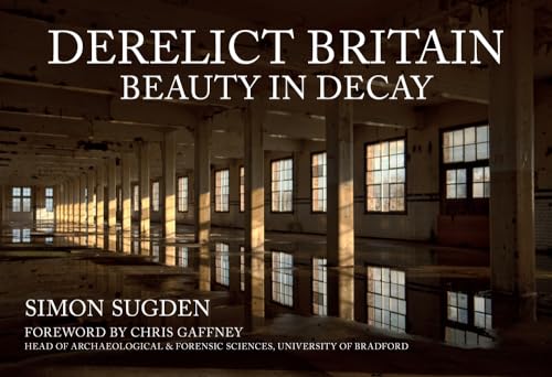 Derelict Britain: Beauty in Decay von Amberley Publishing